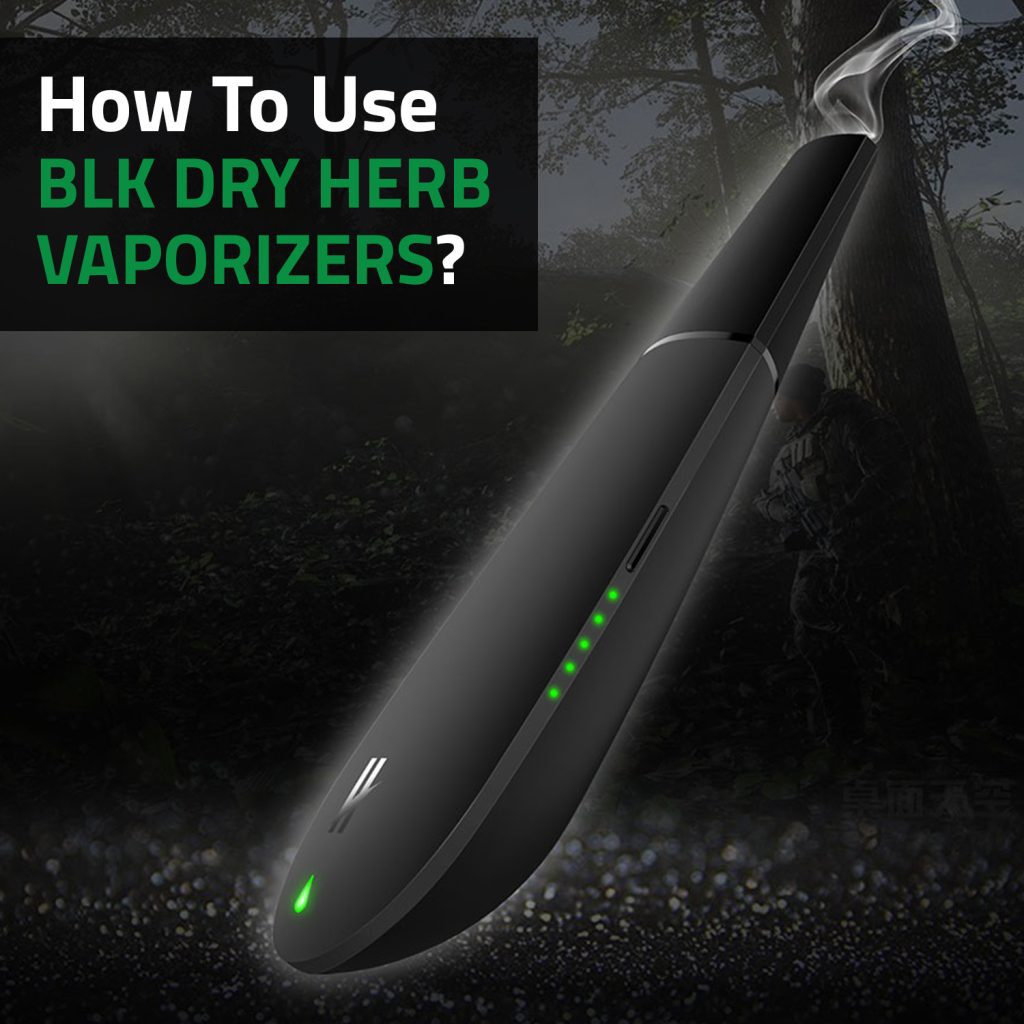 How To Use BLK Dry Herb Vaporizers?