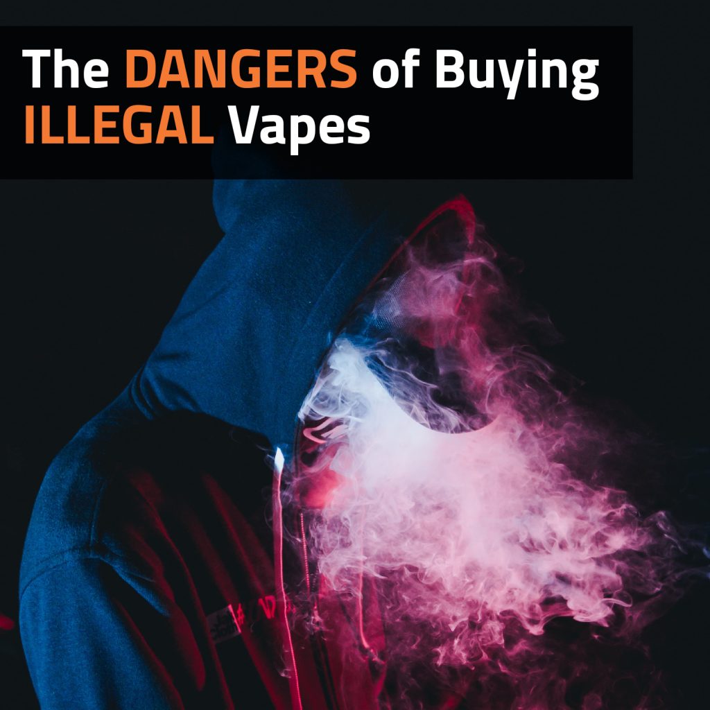 The Dangers Of Buying Illegal Vapes