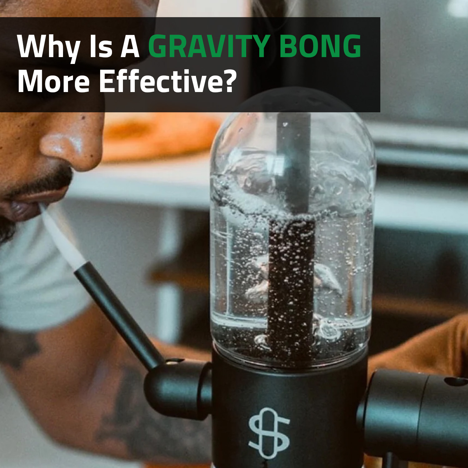 Why Is A Gravity Bong More Effective?