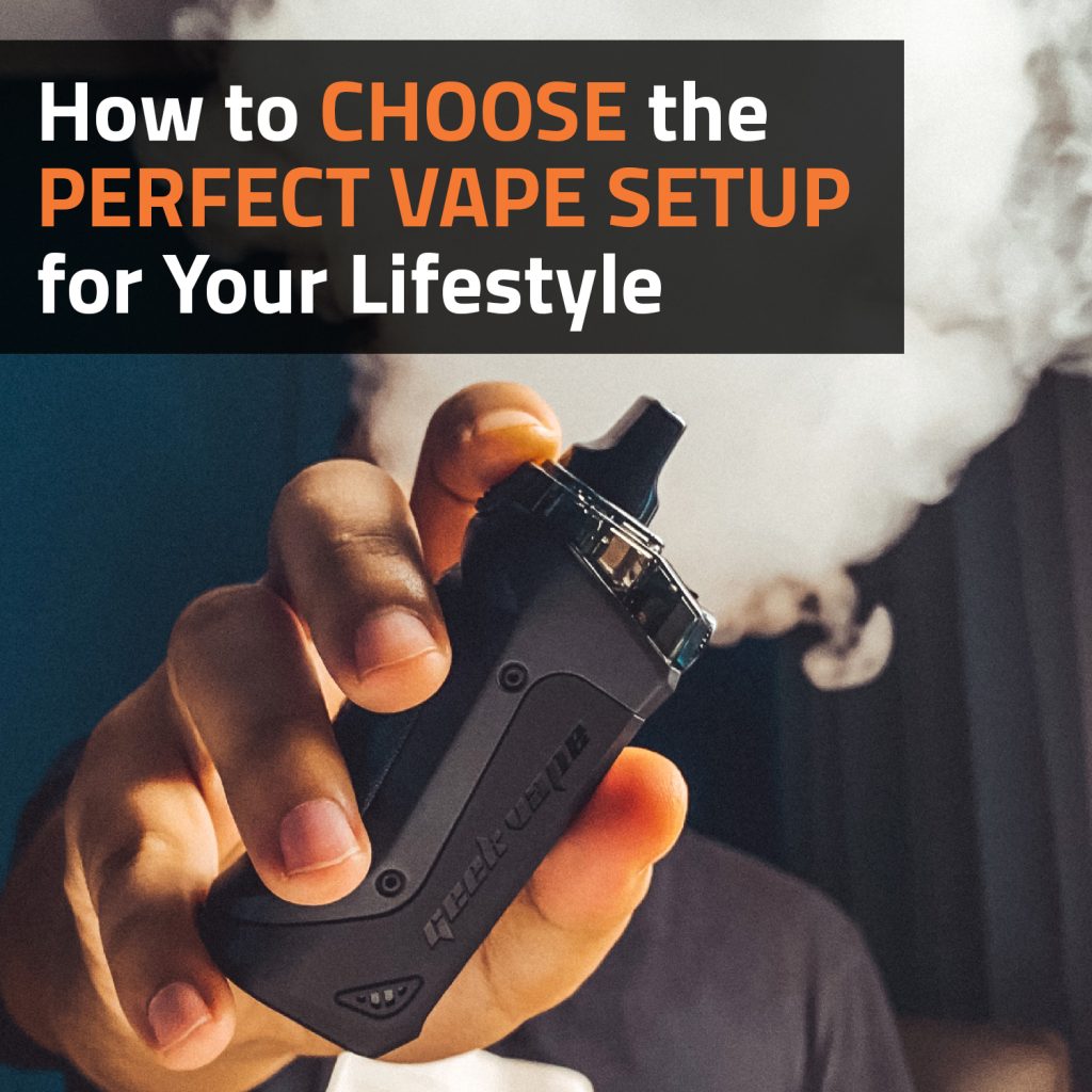 How to Choose the Perfect Vape Setup for Your Lifestyle