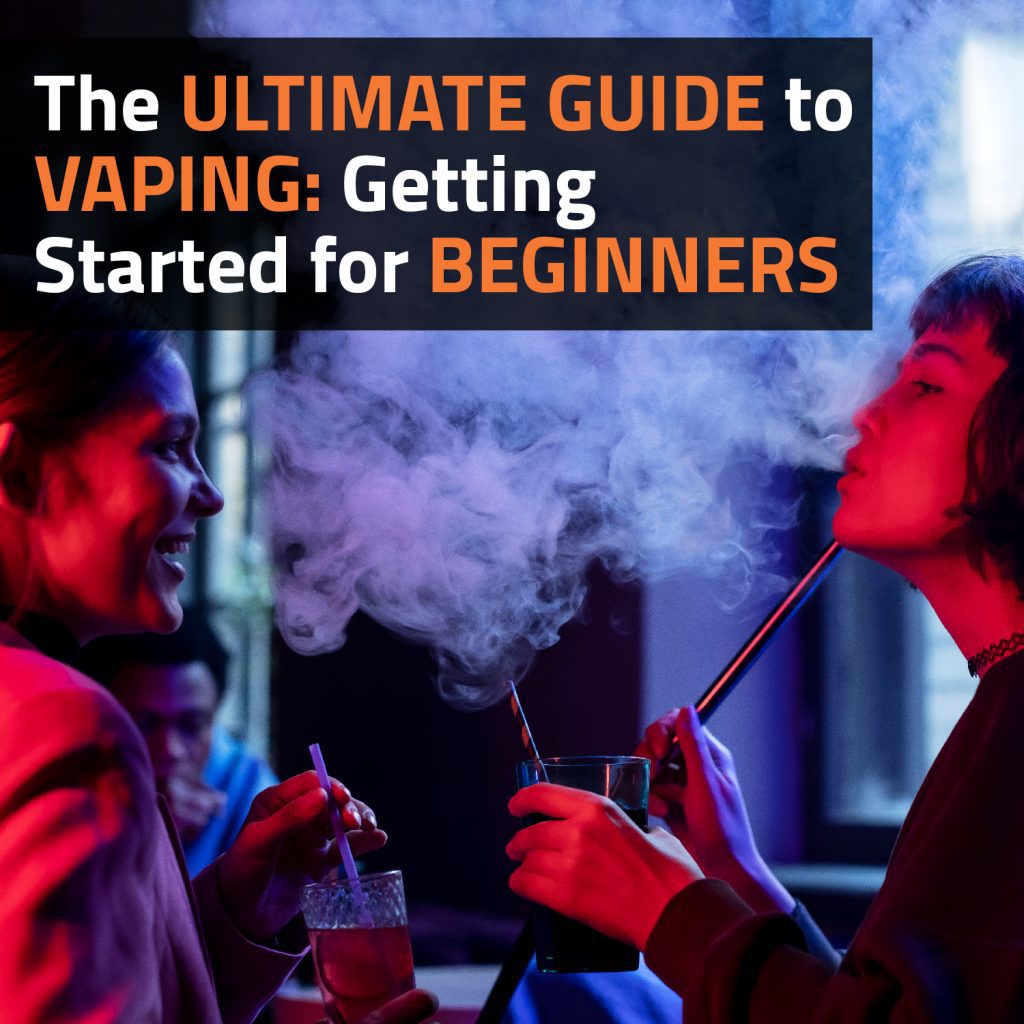 The Ultimate Guide To Vaping: Getting Started For Beginners