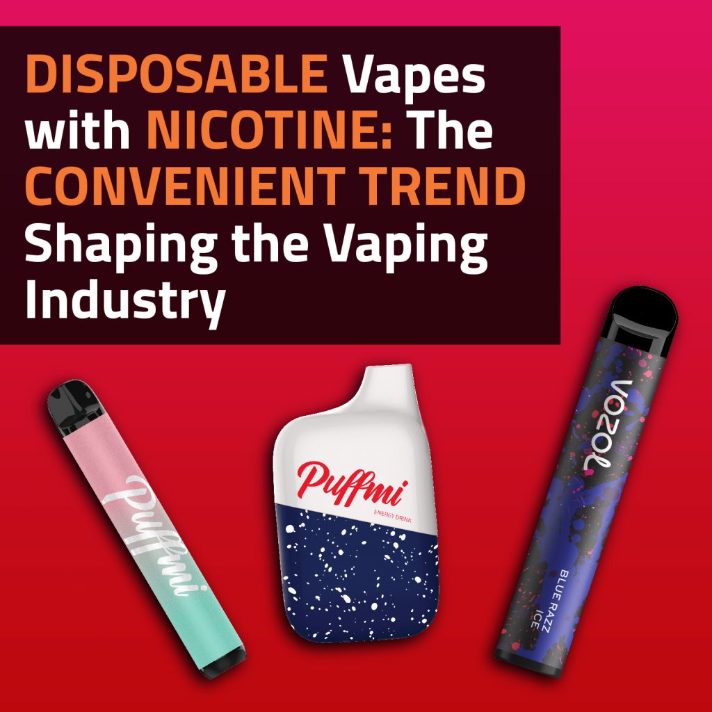 Disposable Vapes With Nicotine: The Convenient Trend Shaping The Vaping Industry