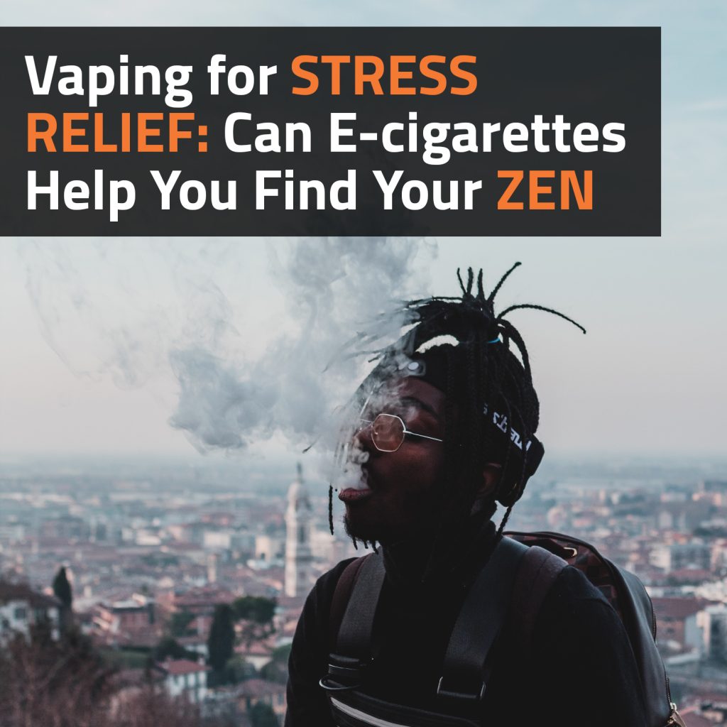 Vaping For Stress Relief: Can E-cigarettes Help You Find Your Zen
