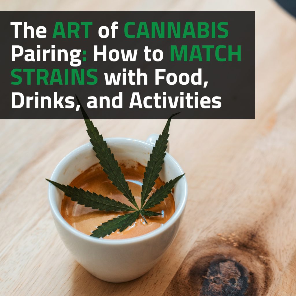 The Art Of Cannabis Pairing: How To Match Strains With Food, Drinks, And Activities