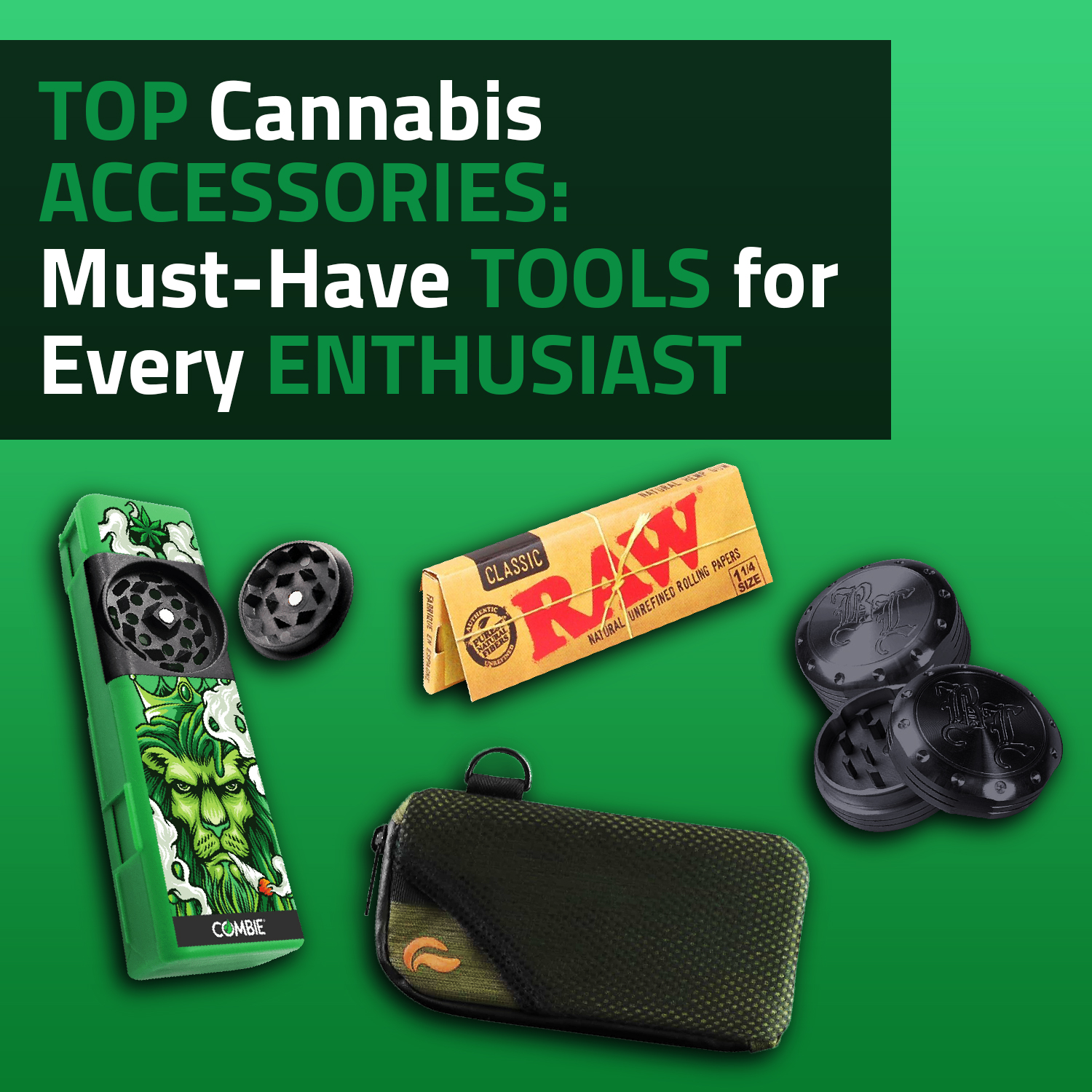 Top Cannabis Accessories: Must-Have Tools For Every Enthusiast