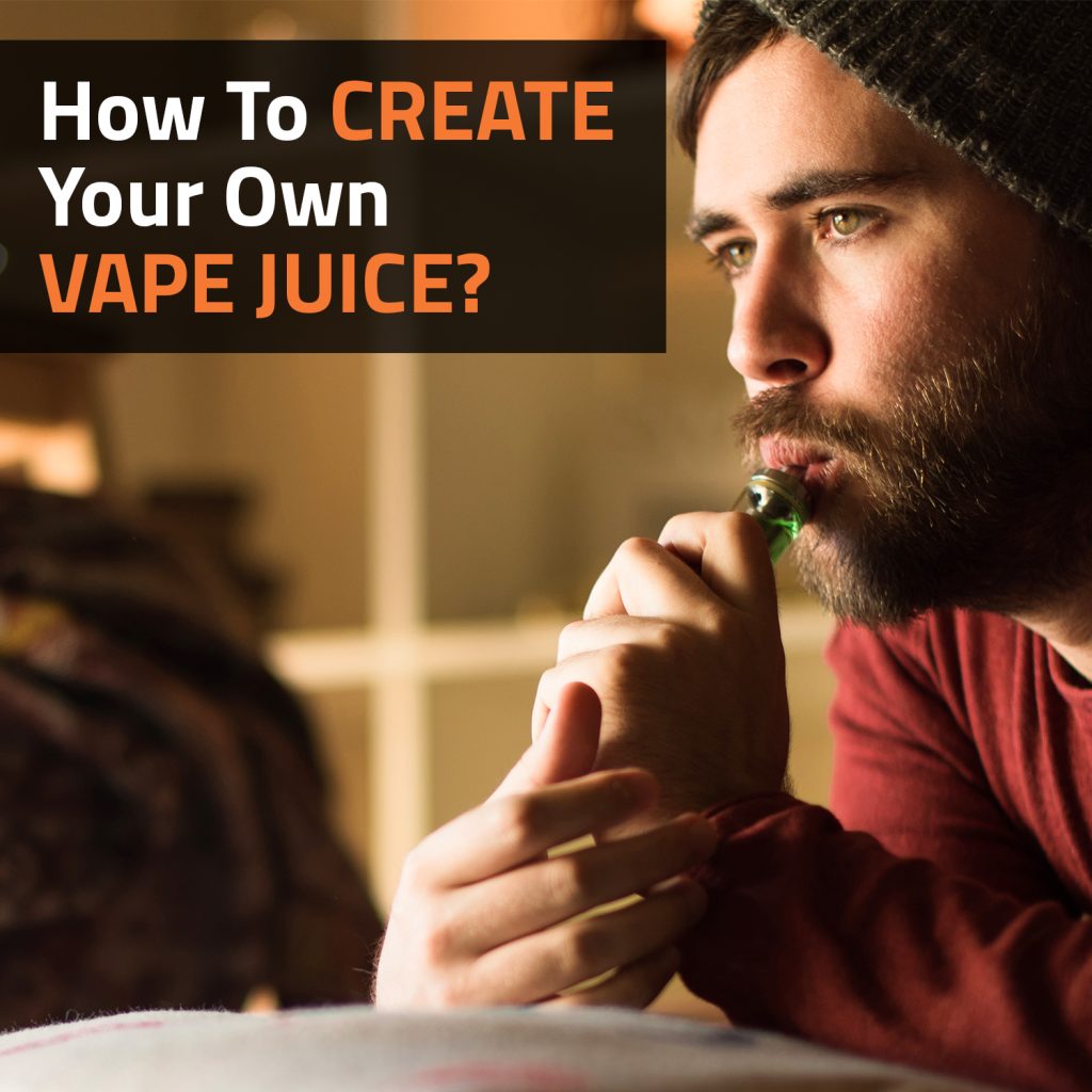 How To Create Your Own Vape Juice