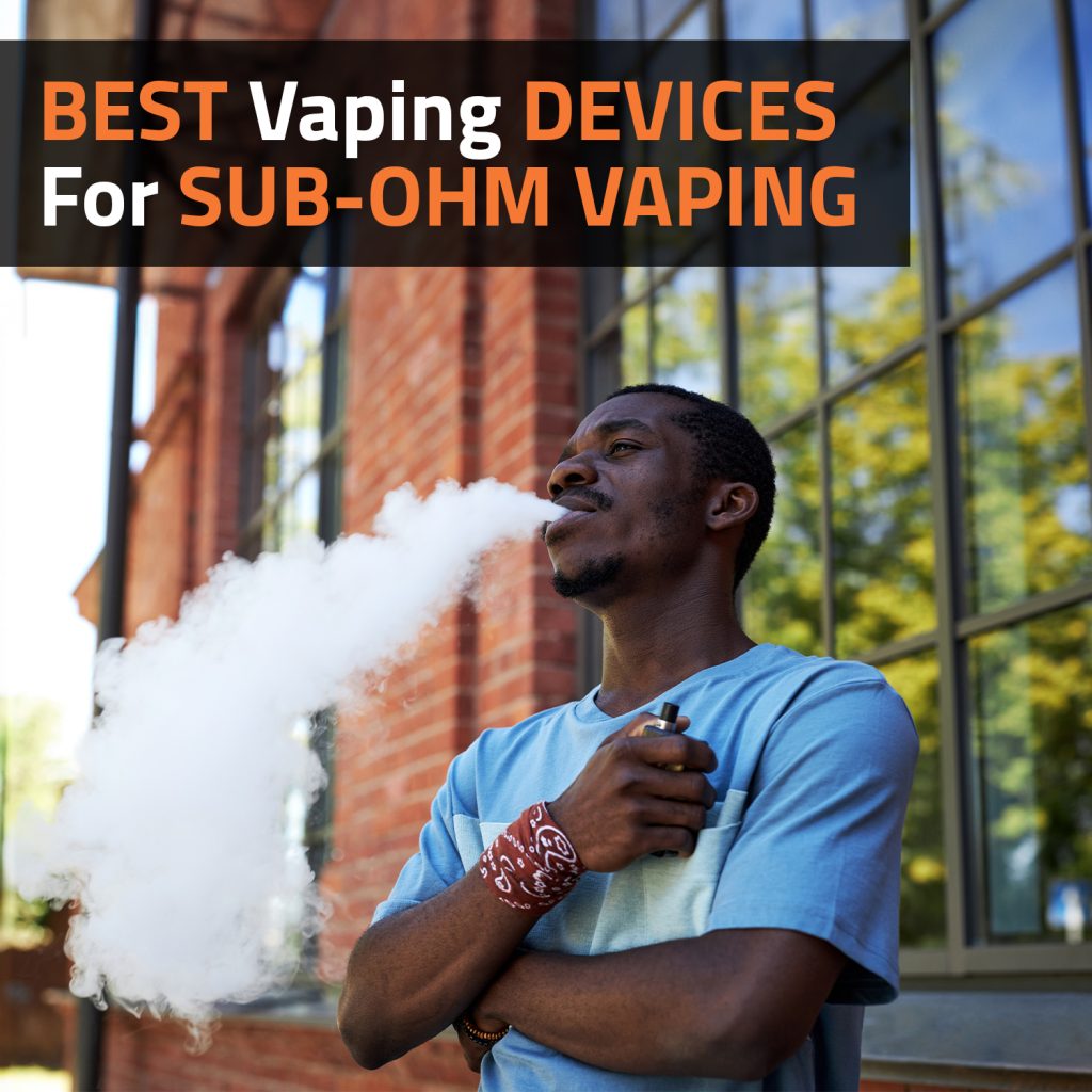 Best Vaping Devices For Sub-Ohm Vaping