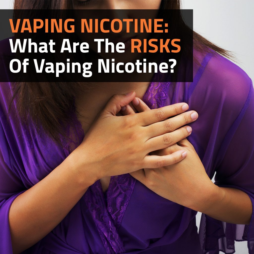 Vaping Nicotine: What Are The Risks Of Vaping Nicotine?