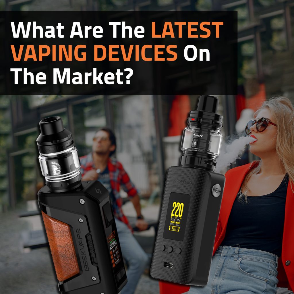 What Are The Latest Vaping Devices On The Market?