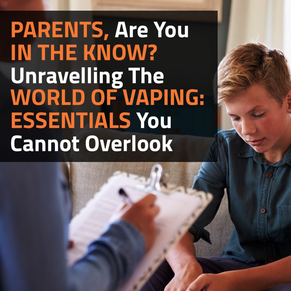 Parents, Are You In The Know? Unravelling The World Of Vaping: Essentials You Cannot Overlook