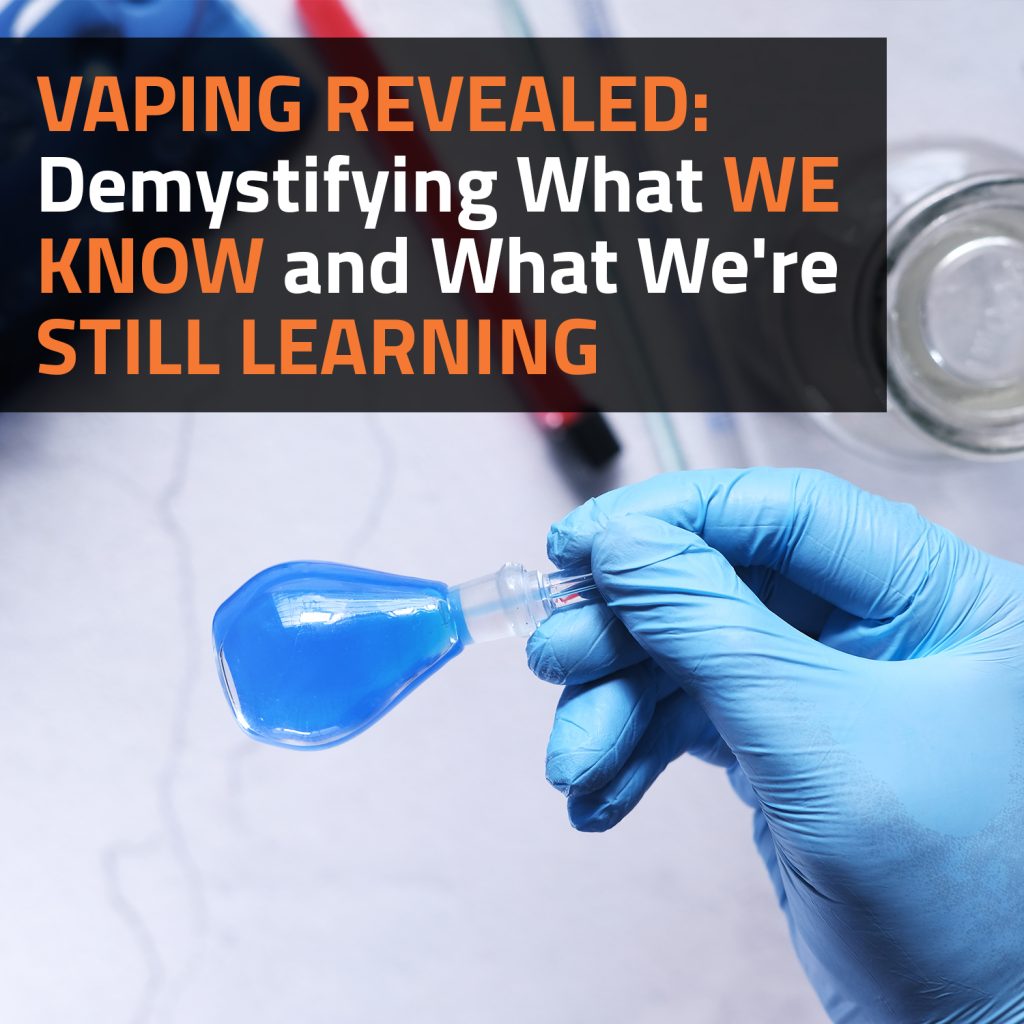 Vaping Revealed: Demystifying What We Know And What We're Still Learning