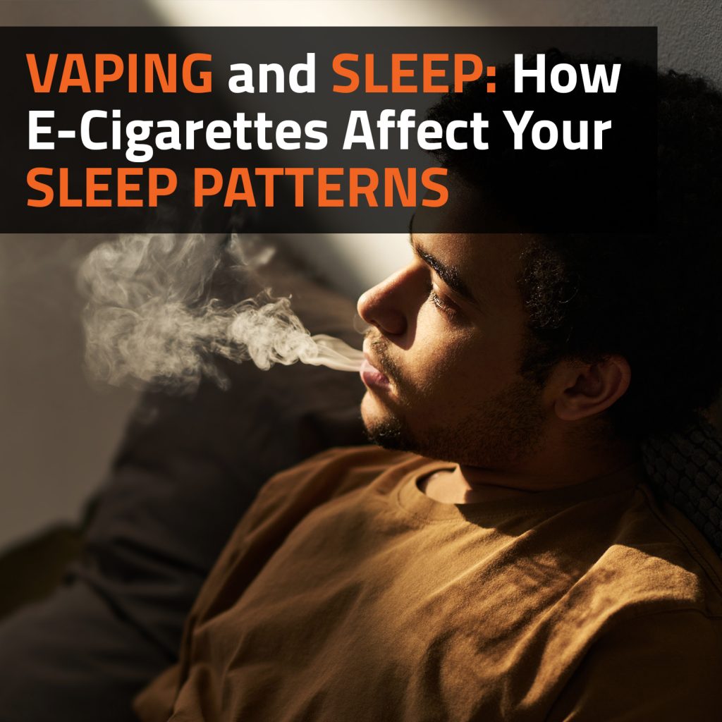 Vaping And Sleep: How E-Cigarettes Affect Your Sleep Patterns