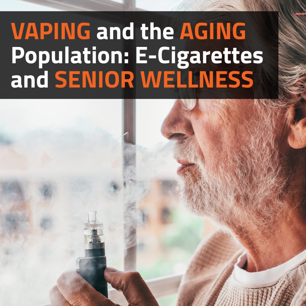 Vaping And The Aging Population: E-Cigarettes And Senior Wellness