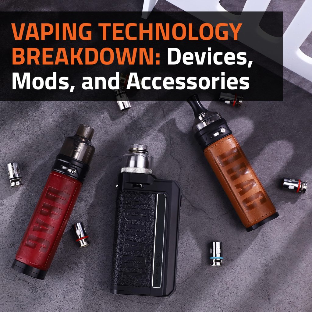 Vaping Technology Breakdown: Devices, Mods, And Accessories