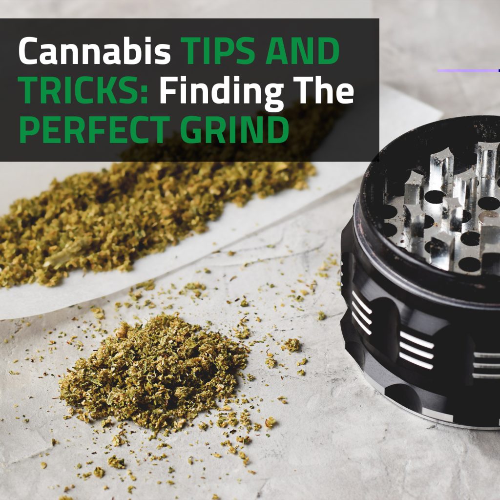 Cannabis Tips And Tricks: Finding The Perfect Grind