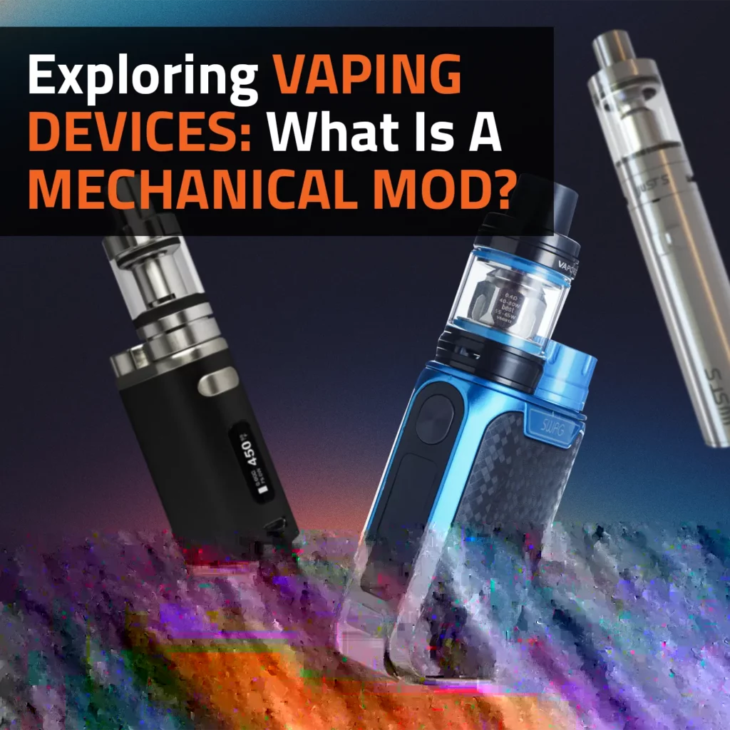 Exploring Vaping Devices: What Is A Mechanical Mod?