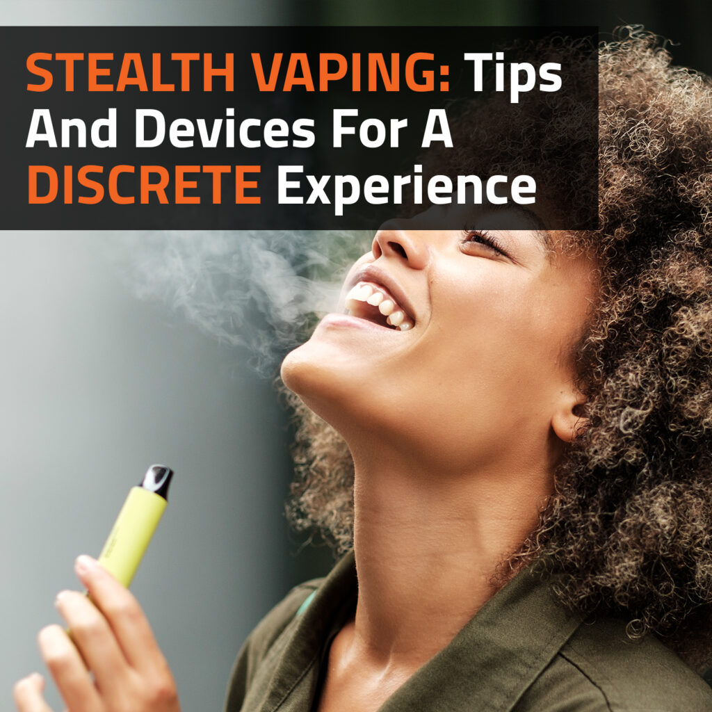 Stealth Vaping: Tips And Devices For A Discrete Experience