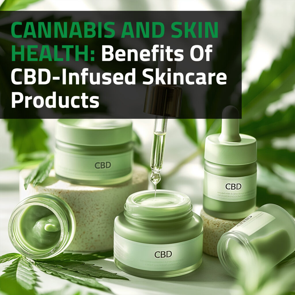 Cannabis And Skin Health: Benefits Of CBD-Infused Skincare Products