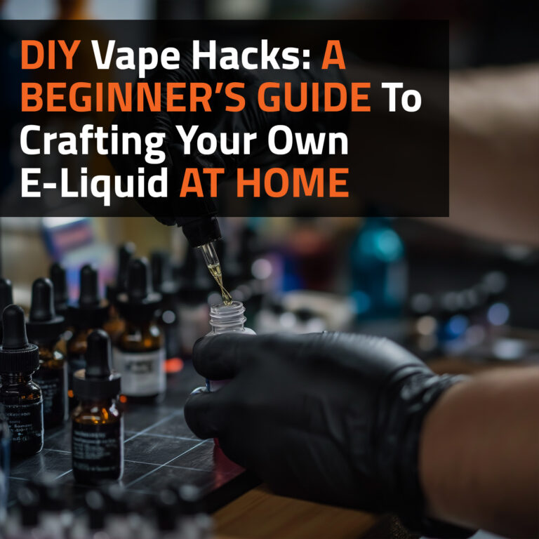 DIY Vape Hacks: A Beginner’s Guide To Crafting Your Own E-Liquid At Home