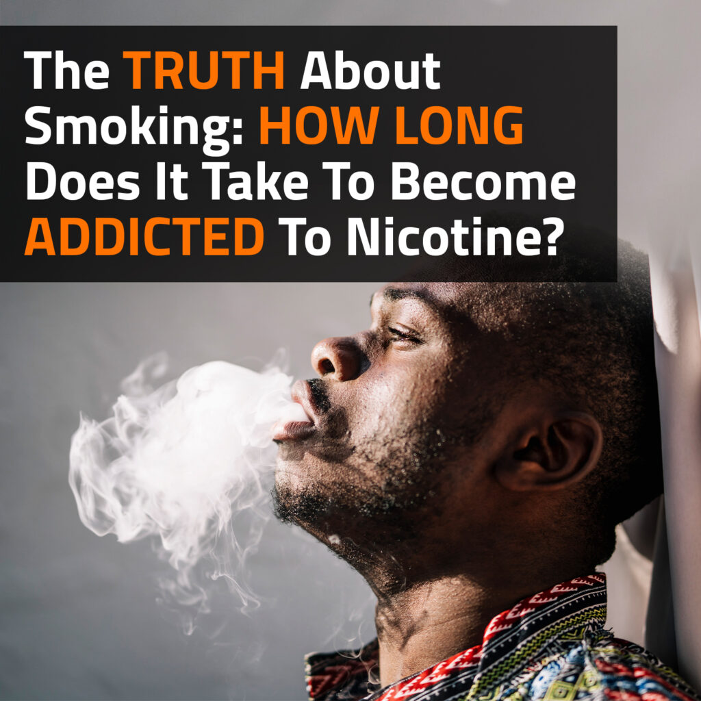 The Truth About Smoking: How Long Does It Take To Become Addicted To Nicotine?