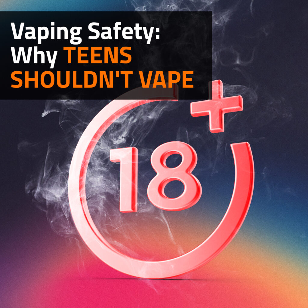 Vaping Safety: Why Teens Shouldn't Vape