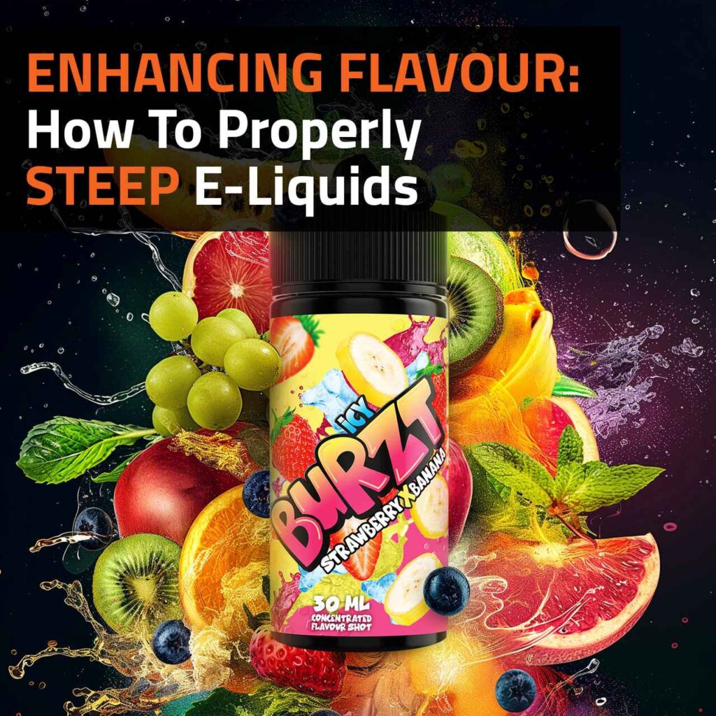 Enhancing Flavour: How To Properly Steep E-Liquids