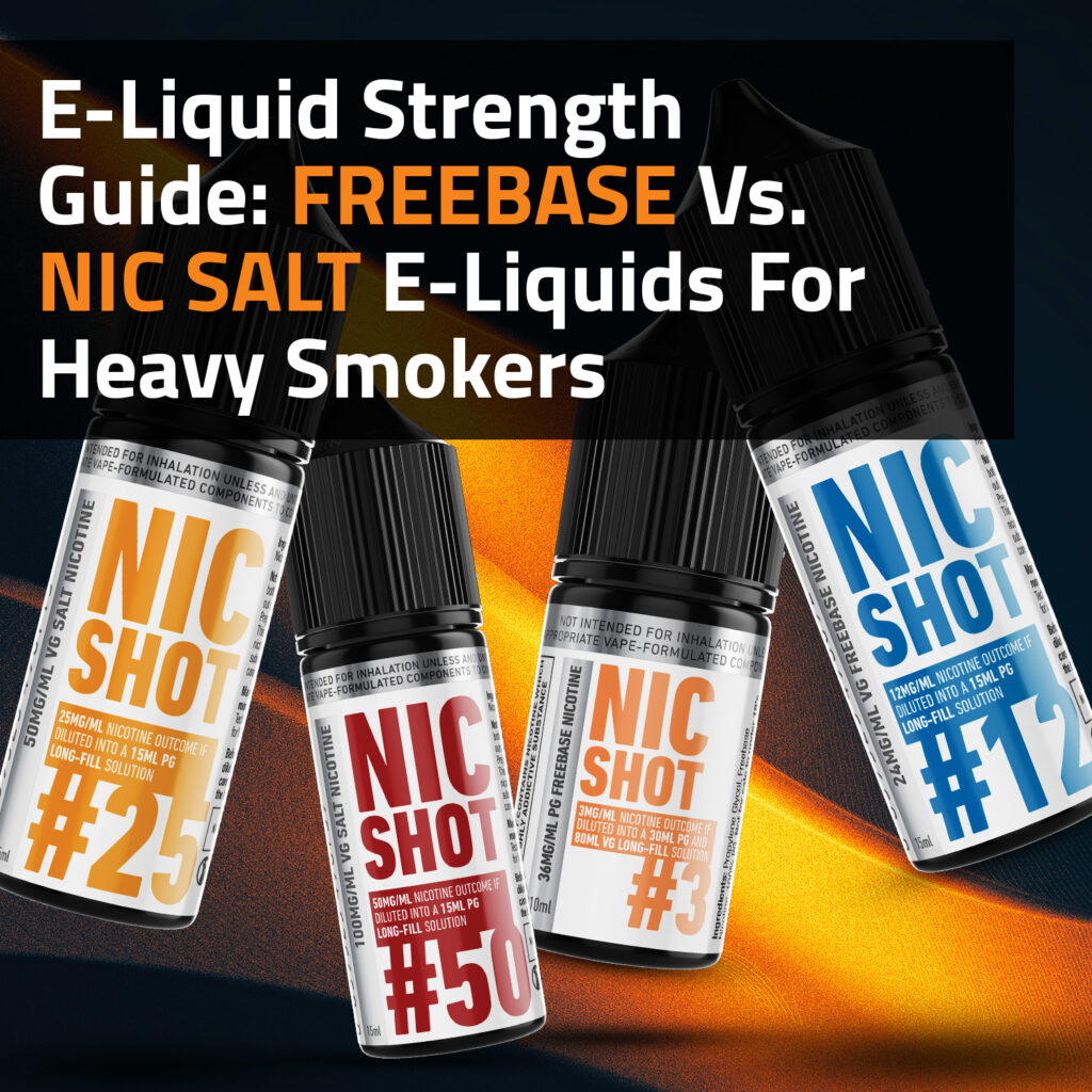 E-Liquid Strength Guide: Freebase Vs. Nic Salt E-Liquids For Heavy Smokers
