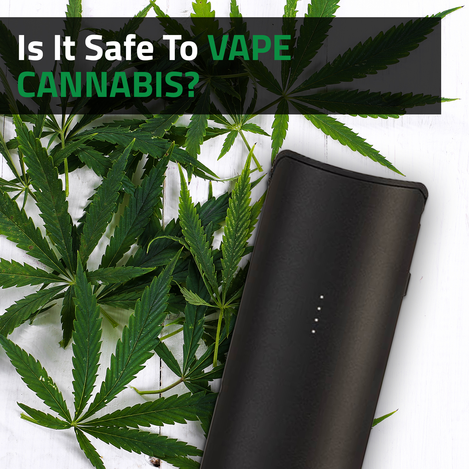 Is It Safe To Vape Cannabis?